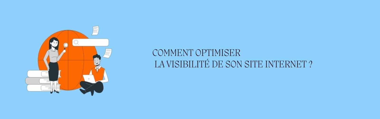 Comment optimiser la visibilité de son site internet ?