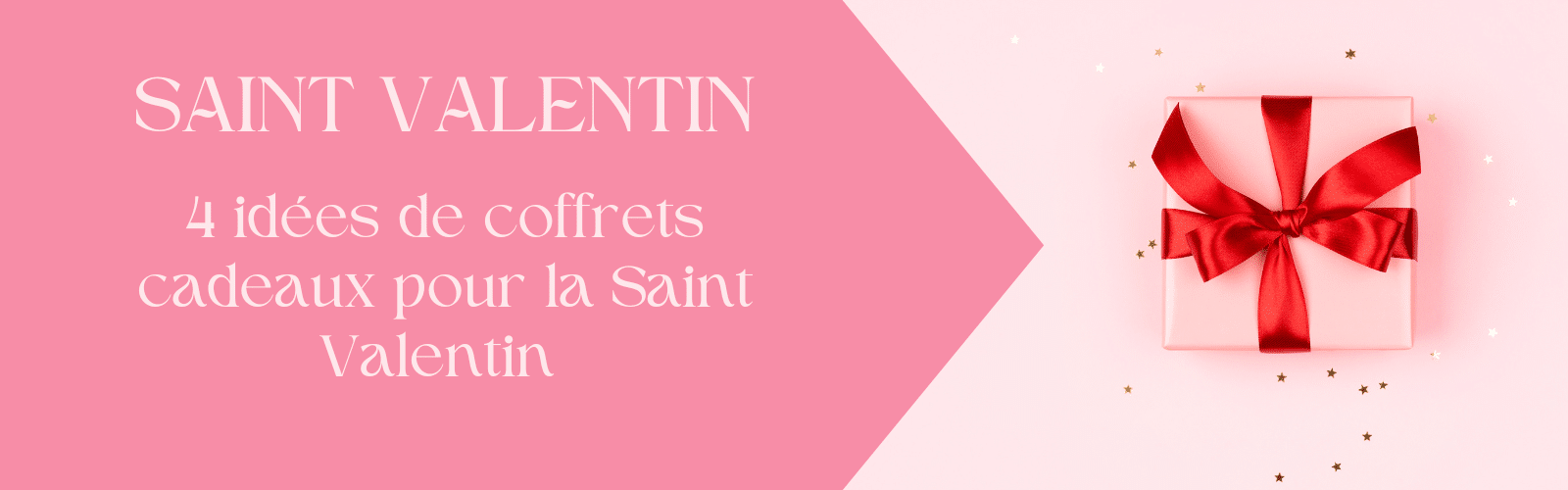 4 idées de coffrets cadeaux pour la Saint Valentin