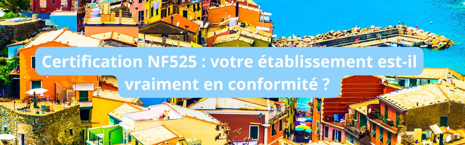 Certification NF525 : votre établissement est-il vraiment en conformité ? blank